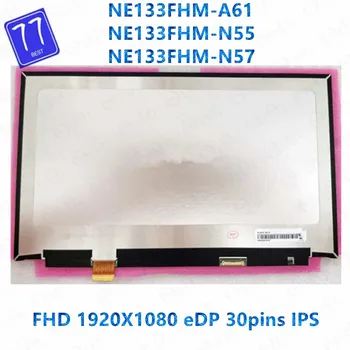 13,3 дюймовый ЖК-дисплей NE133FHM-N57 NE133FHM-A61 NE133FHM-N55 IPS eDP 30 pin 1920X1080 для ноутбука со светодиодной панелью ЭКРАНА, сменная матрица 100%
